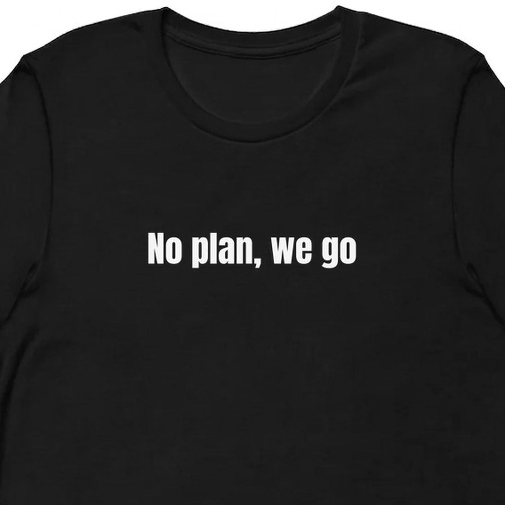 No plan, we go - Chaotic Neutral Energy t-shirt