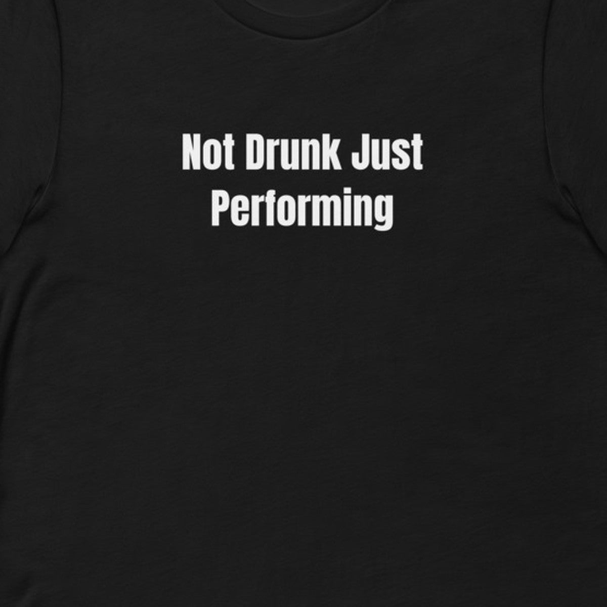 Not Drunk Just Performing - Night Shift Delinquents t-shirt