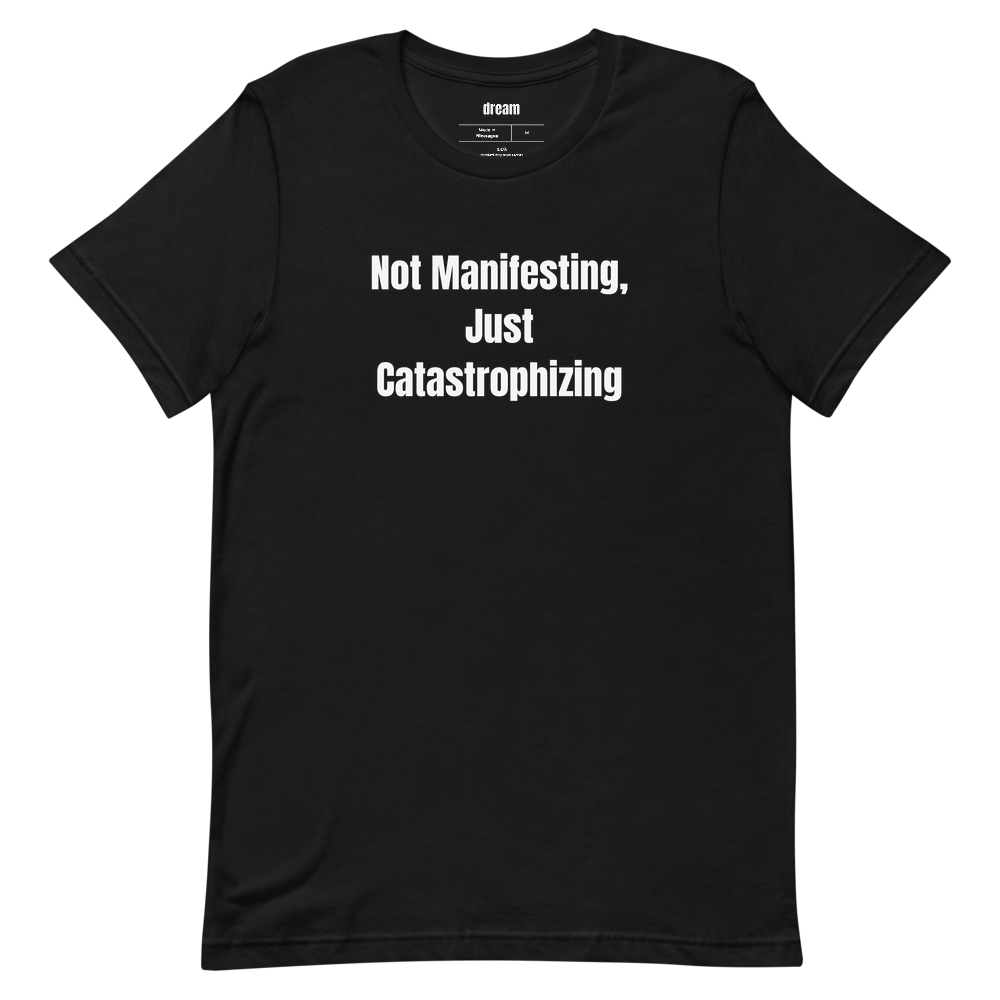 Not Manifesting, Just Catastrophizing