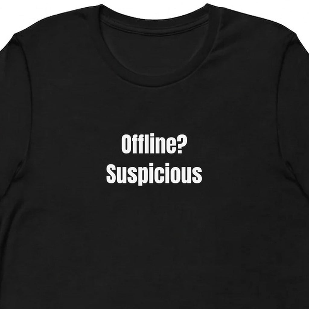 Offline? Suspicious - Chronically Online t-shirt