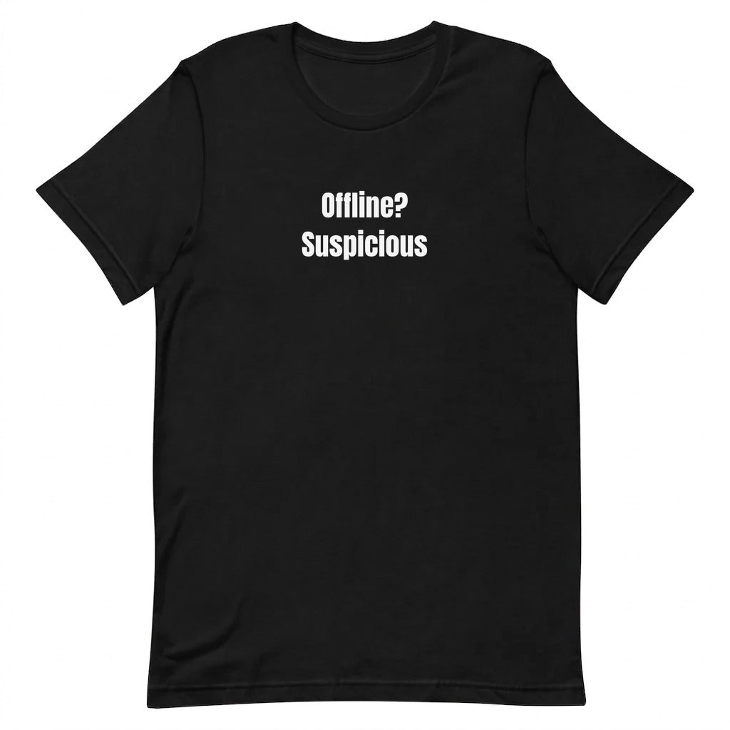 Offline? Suspicious - Chronically Online t-shirt