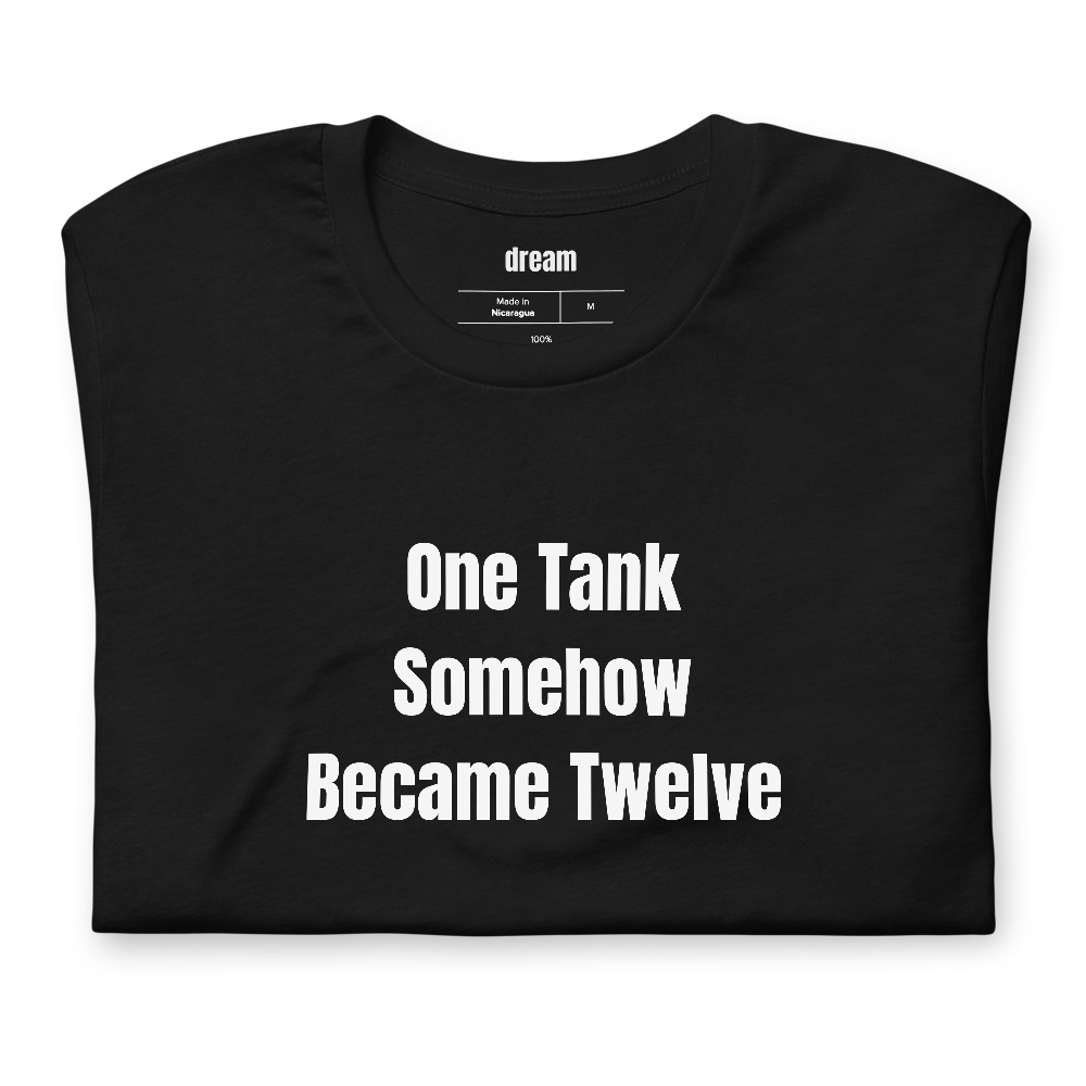 One Tank Somehow Became Twelve - Home Aquarium Keepers t-shirt