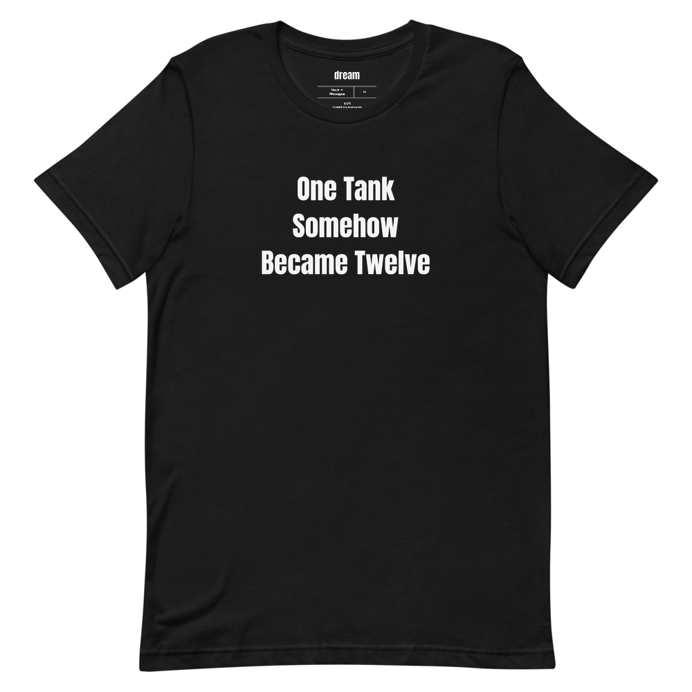 One Tank Somehow Became Twelve - Home Aquarium Keepers t-shirt