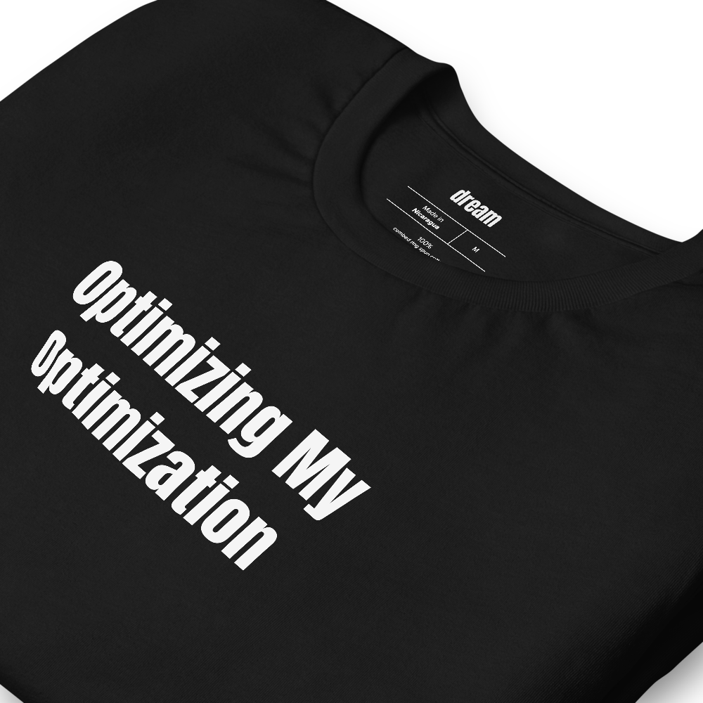 Optimizing My Optimization - Smart Ring Optimization t-shirt
