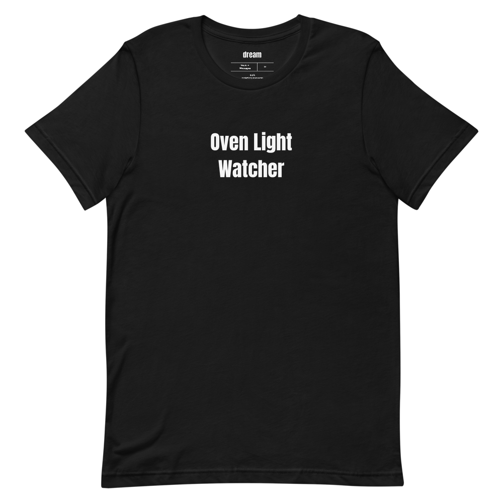 Oven Light Watcher - Home Baker t-shirt