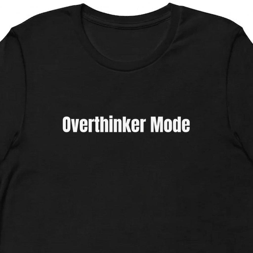 Overthinker Mode - Overthinking Everything t-shirt