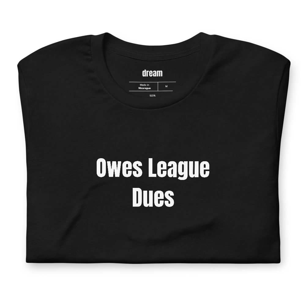 Owes League Dues - Fantasy Football Commissioners t-shirt