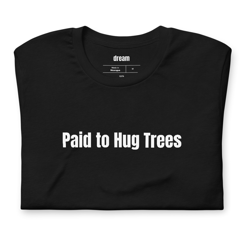 Paid to Hug Trees - Arborists t-shirt