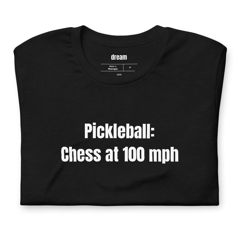 Pickleball: Chess at 100 mph - Pickleball Player Pride t-shirt