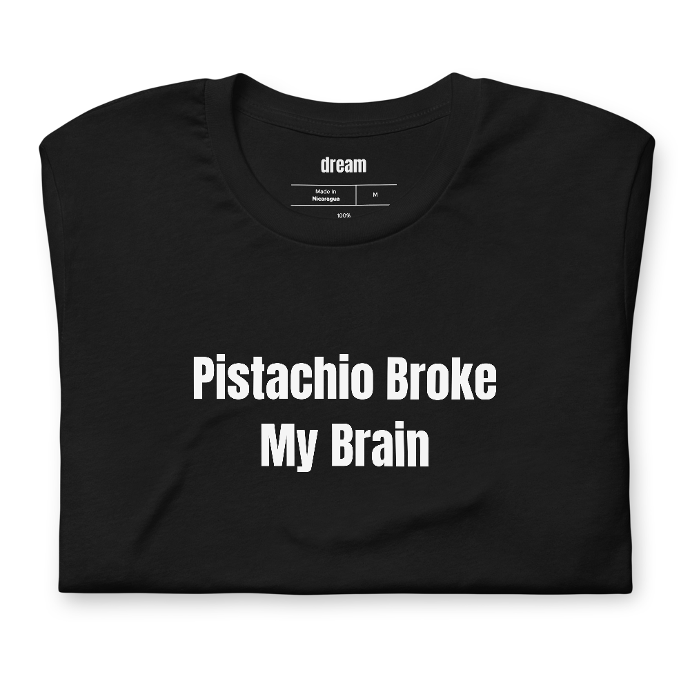 Pistachio Broke My Brain - Dubai Chocolate Craze t-shirt