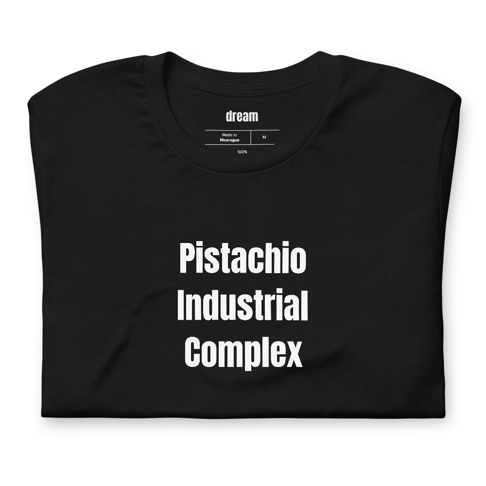 Pistachio Industrial Complex - Pistachio Obsessed t-shirt