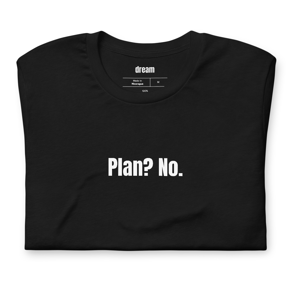 Plan? No.