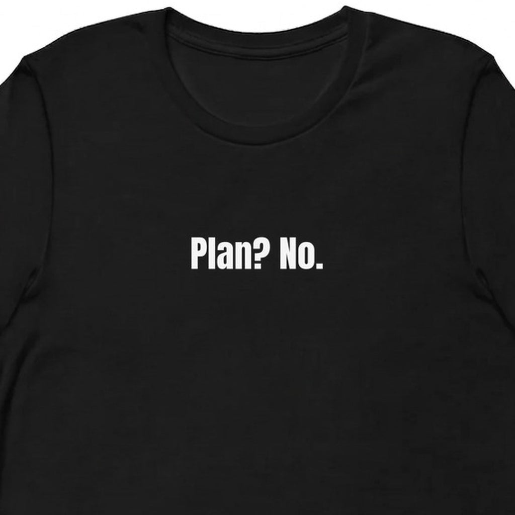 Plan? No. - Chaotic Neutral Energy t-shirt
