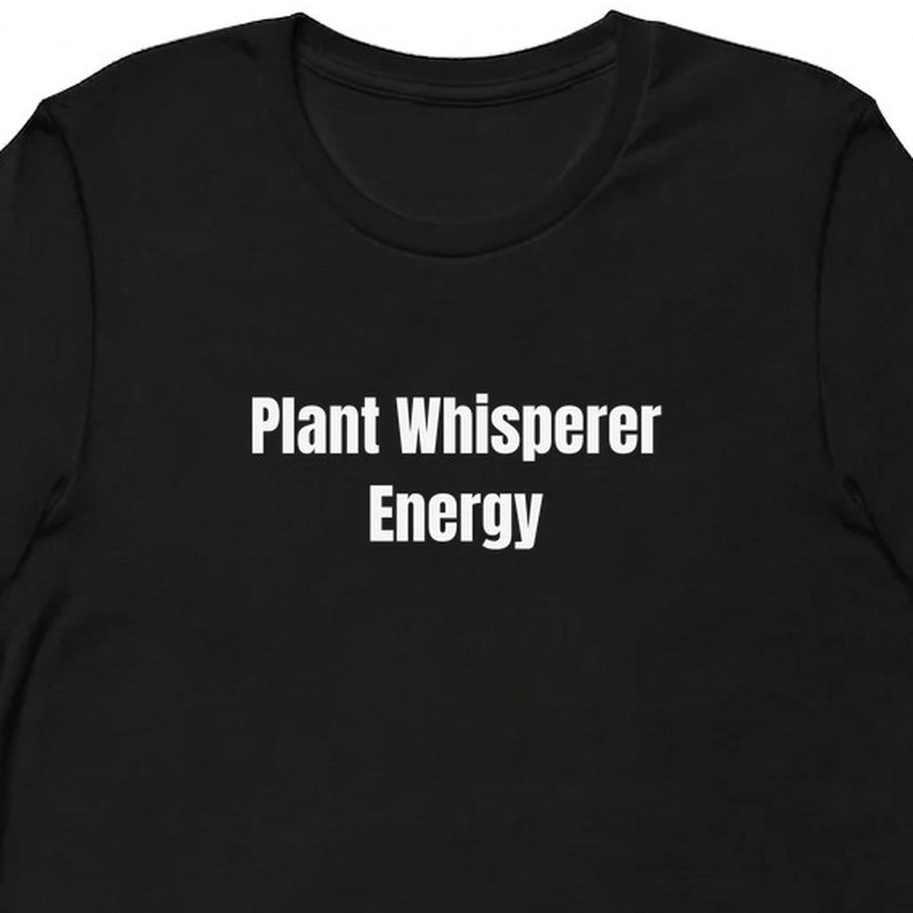 Plant Whisperer Energy - Plant Parent t-shirt