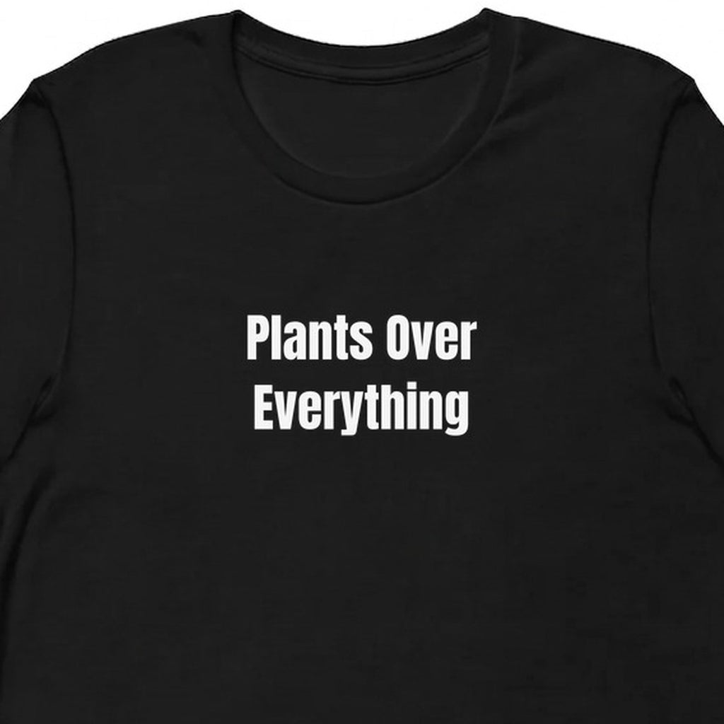 Plants Over Everything - Plant-Based Living t-shirt