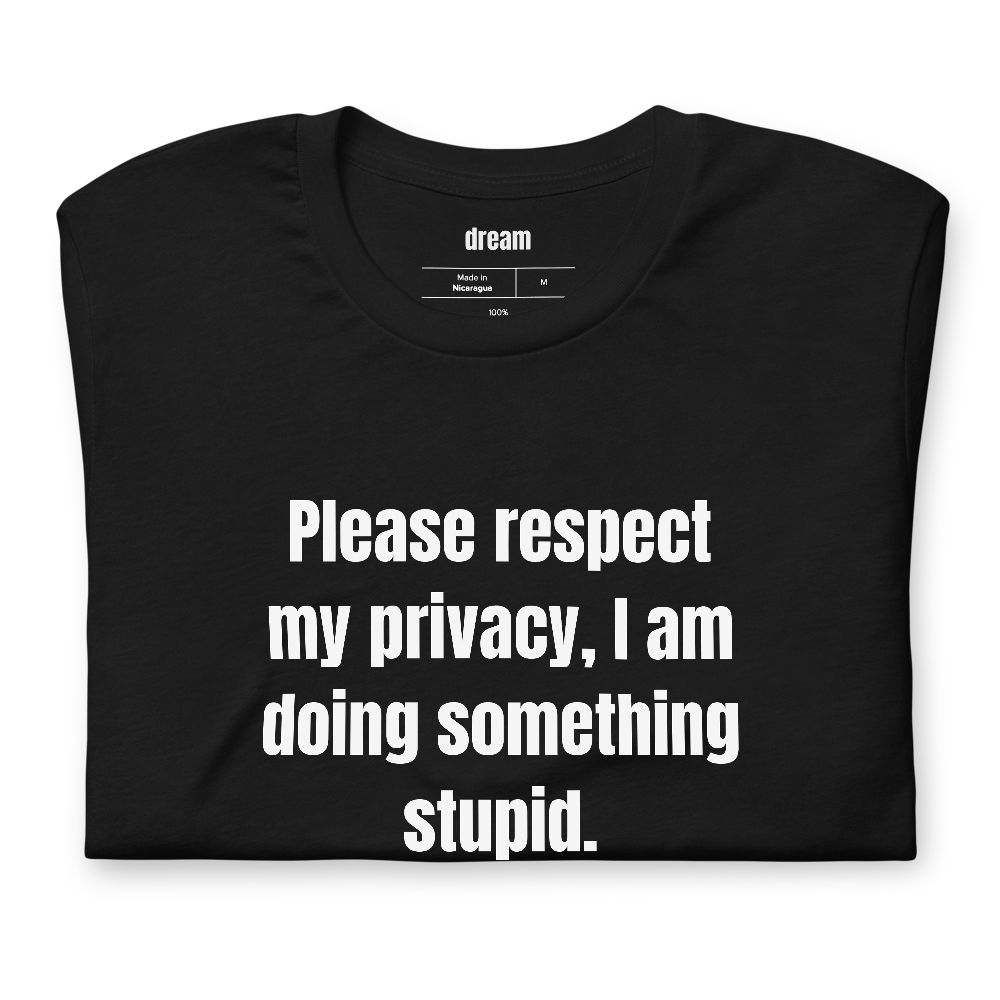 Please respect my privacy, I am doing something stupid.