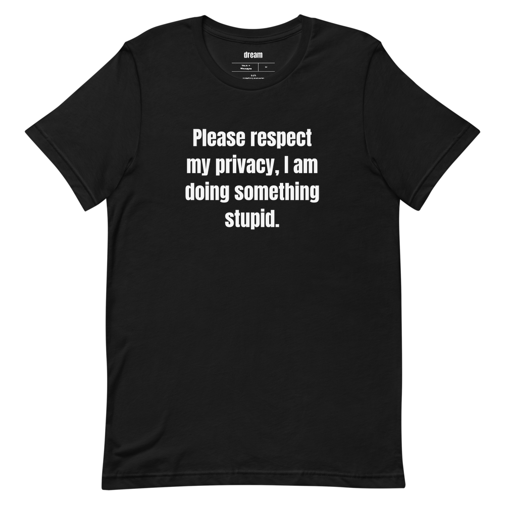 Please respect my privacy, I am doing something stupid.