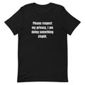 Please respect my privacy, I am doing something stupid. - Professional Bad Influence t-shirt