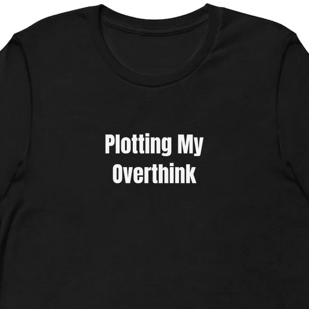 Plotting My Overthink - Overthinking Everything t-shirt