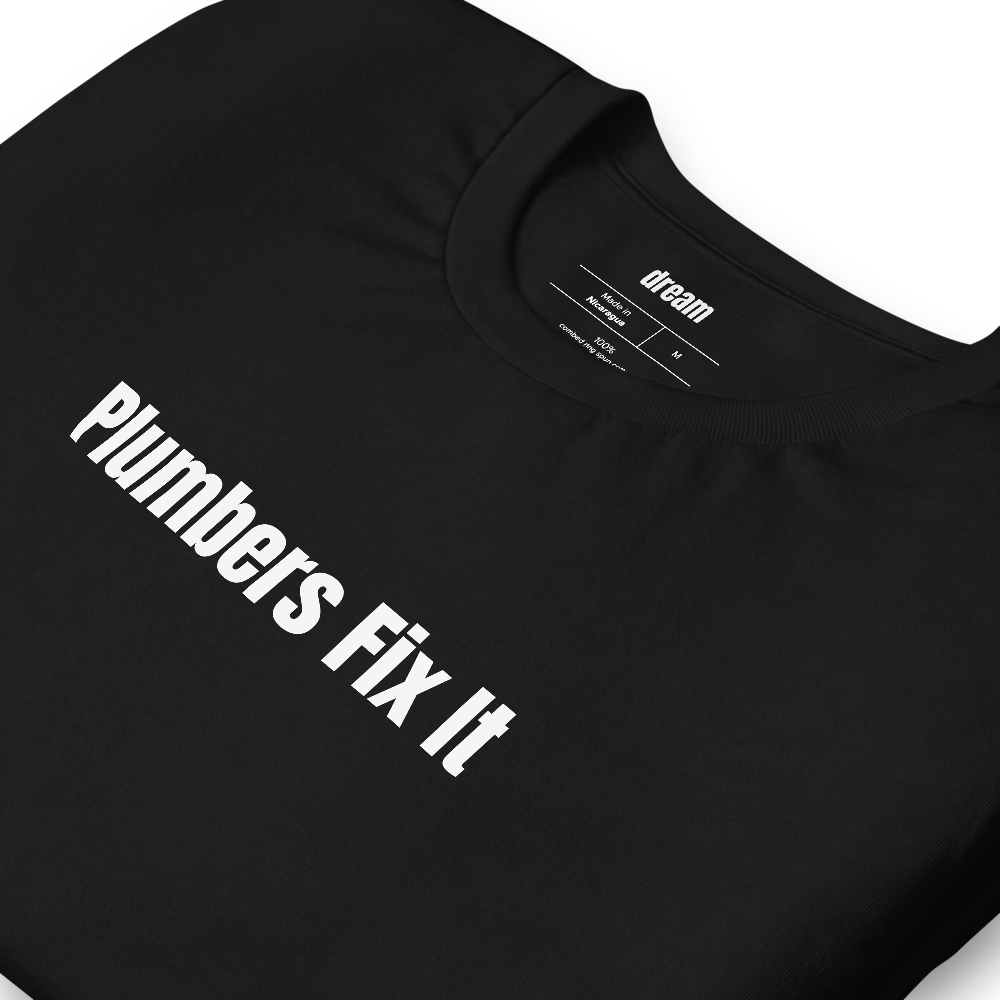 Plumbers Fix It - Plumber Trade t-shirt