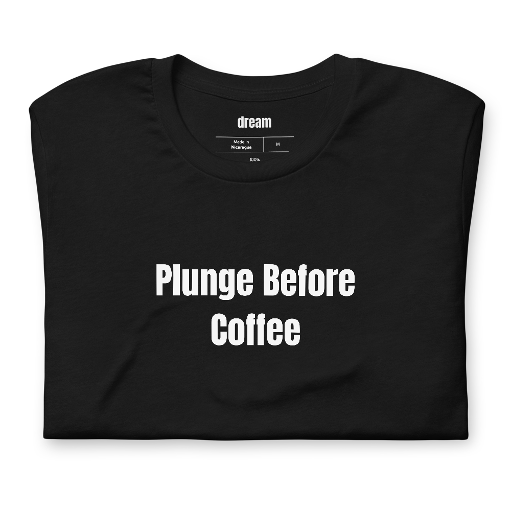 Plunge Before Coffee - Cold Plunge Culture t-shirt