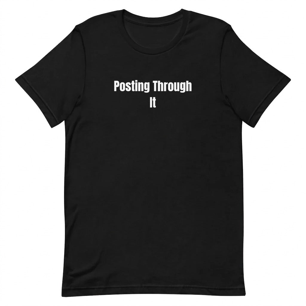 Posting Through It - Chronically Online t-shirt