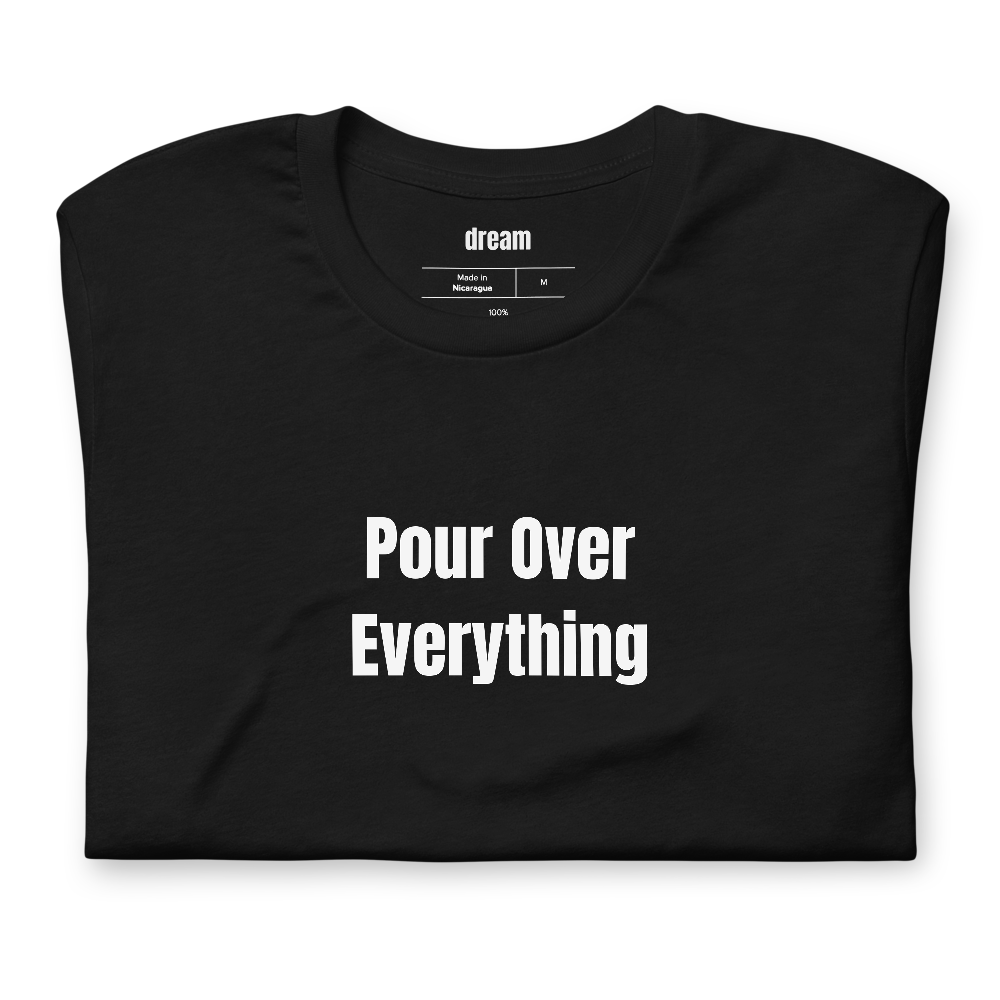 Pour Over Everything