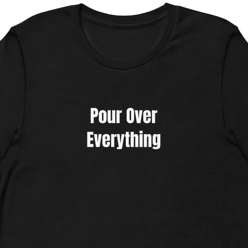 Pour Over Everything - Coffee Snob t-shirt
