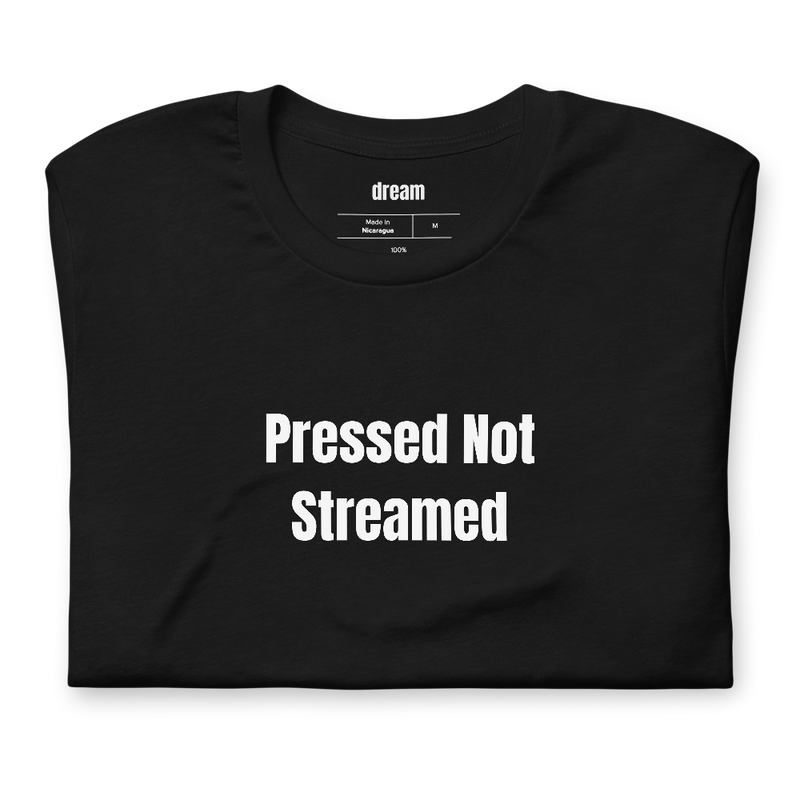 Pressed Not Streamed