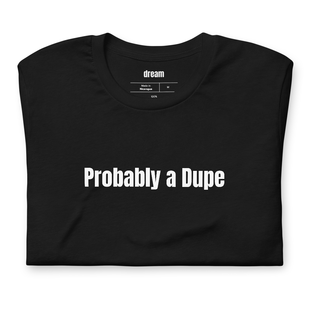 Probably a Dupe - Dupe Culture t-shirt