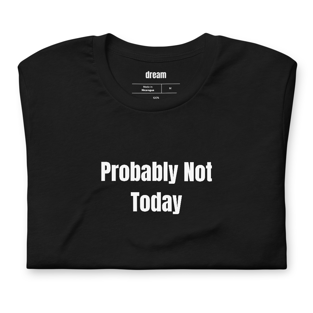 Probably Not Today