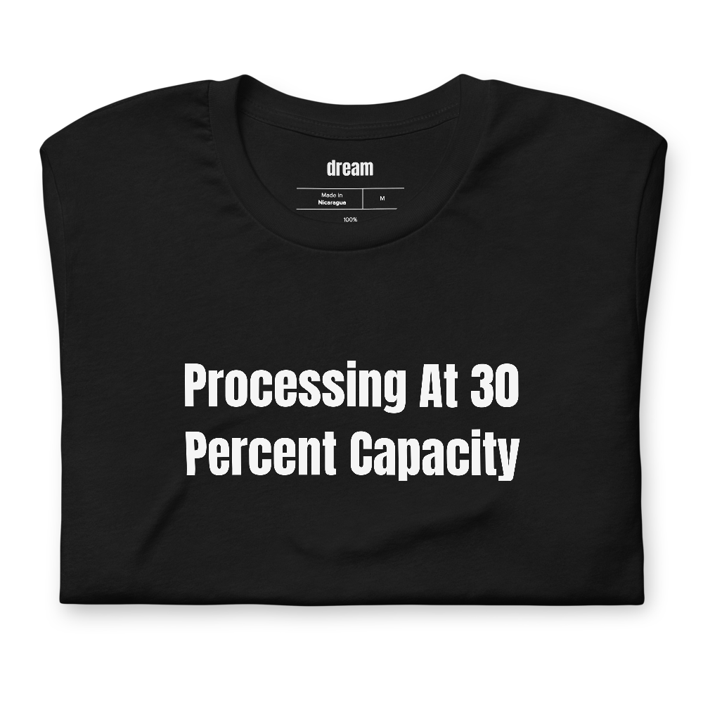 Processing At 30 Percent Capacity