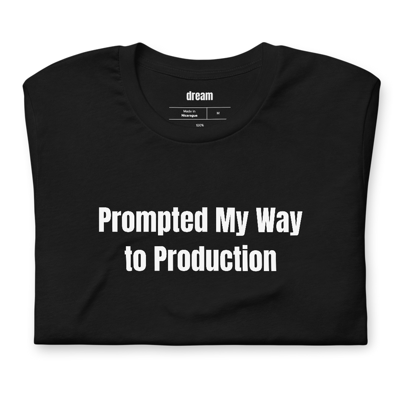 Prompted My Way to Production - Vibe Coding t-shirt