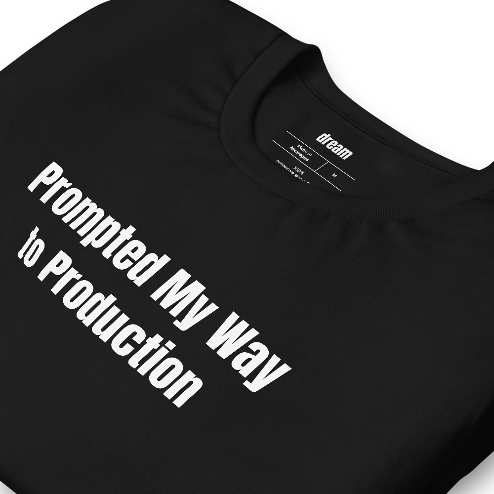 Prompted My Way to Production - Vibe Coding t-shirt