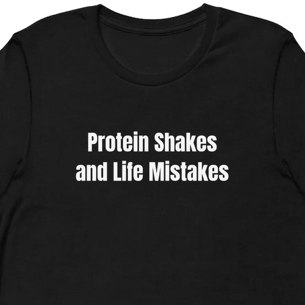 Protein Shakes and Life Mistakes - Gym Rat t-shirt