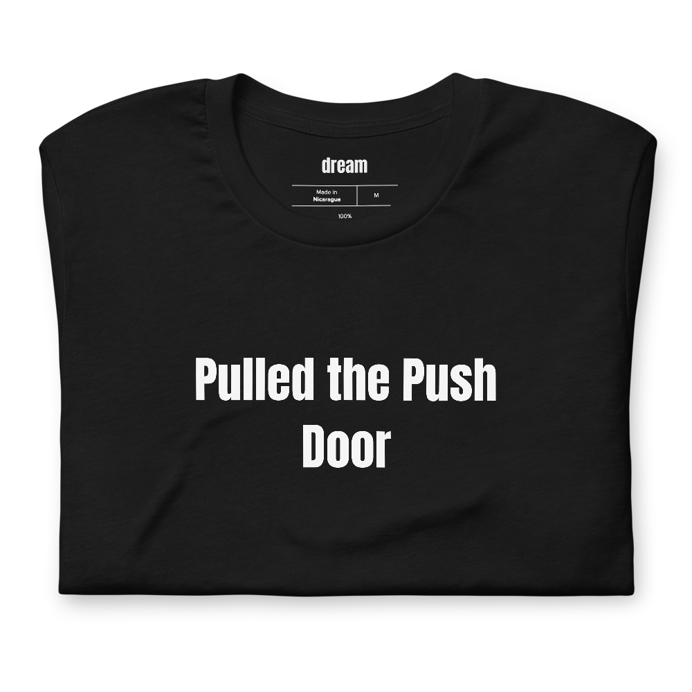 Pulled the Push Door - Escape Rooms t-shirt