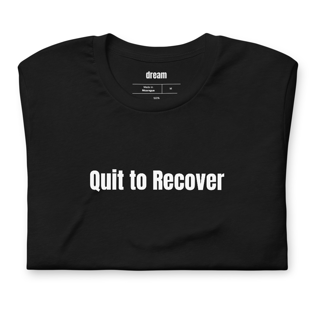 Quit to Recover - Micro Retirement t-shirt