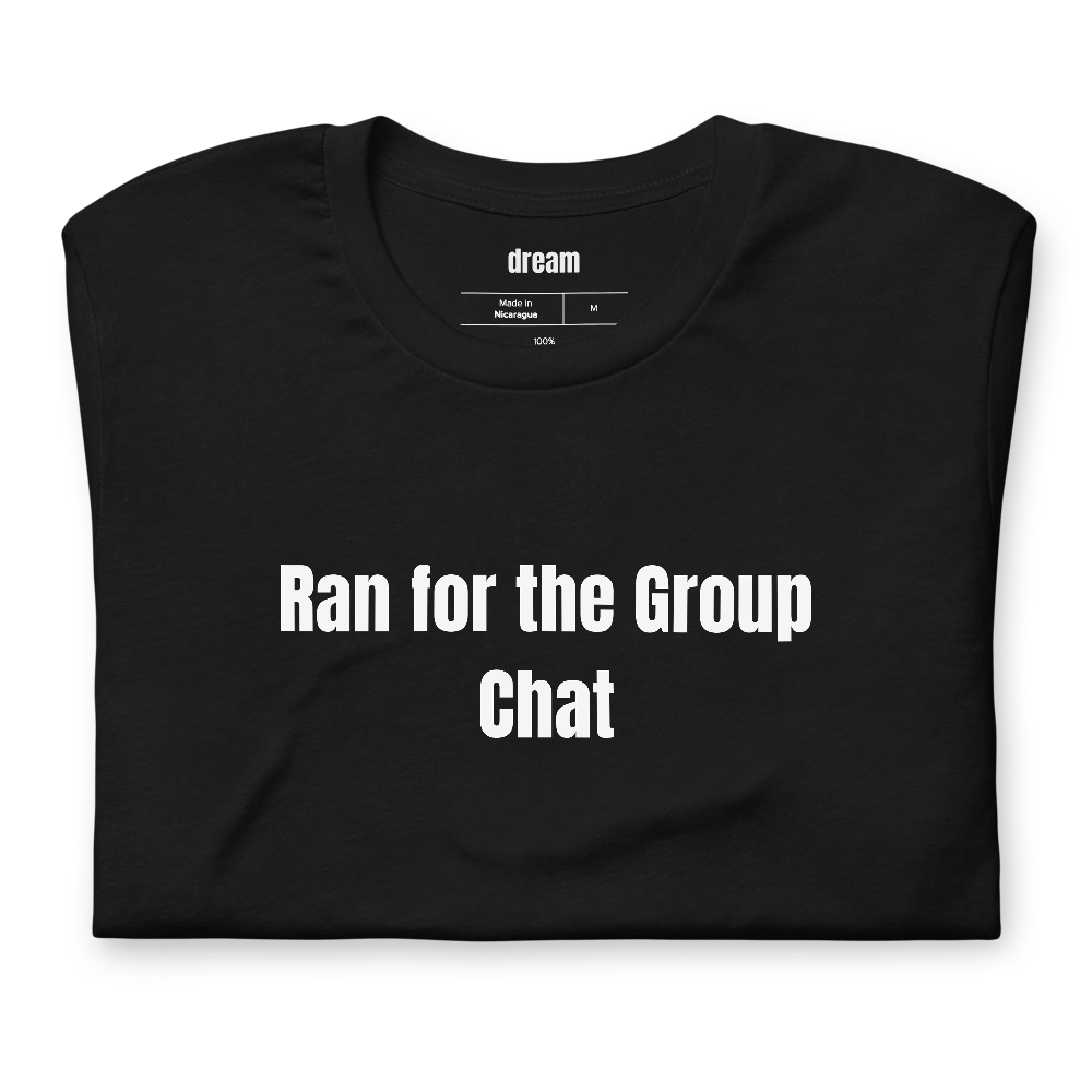 Ran for the Group Chat - Run Club Energy t-shirt