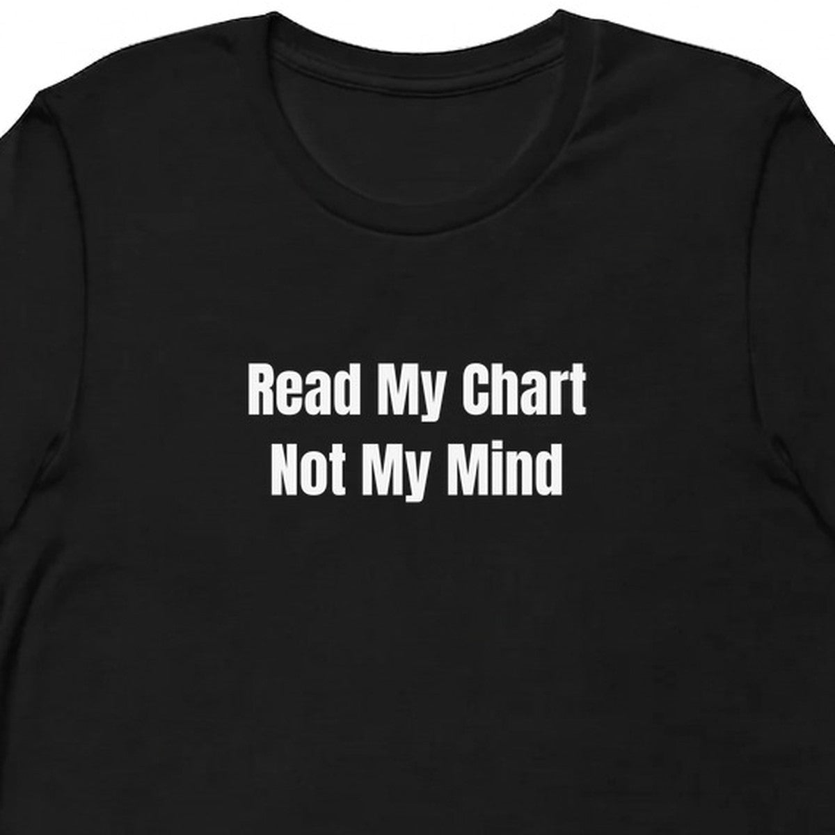 Read My Chart Not My Mind - Astrology t-shirt