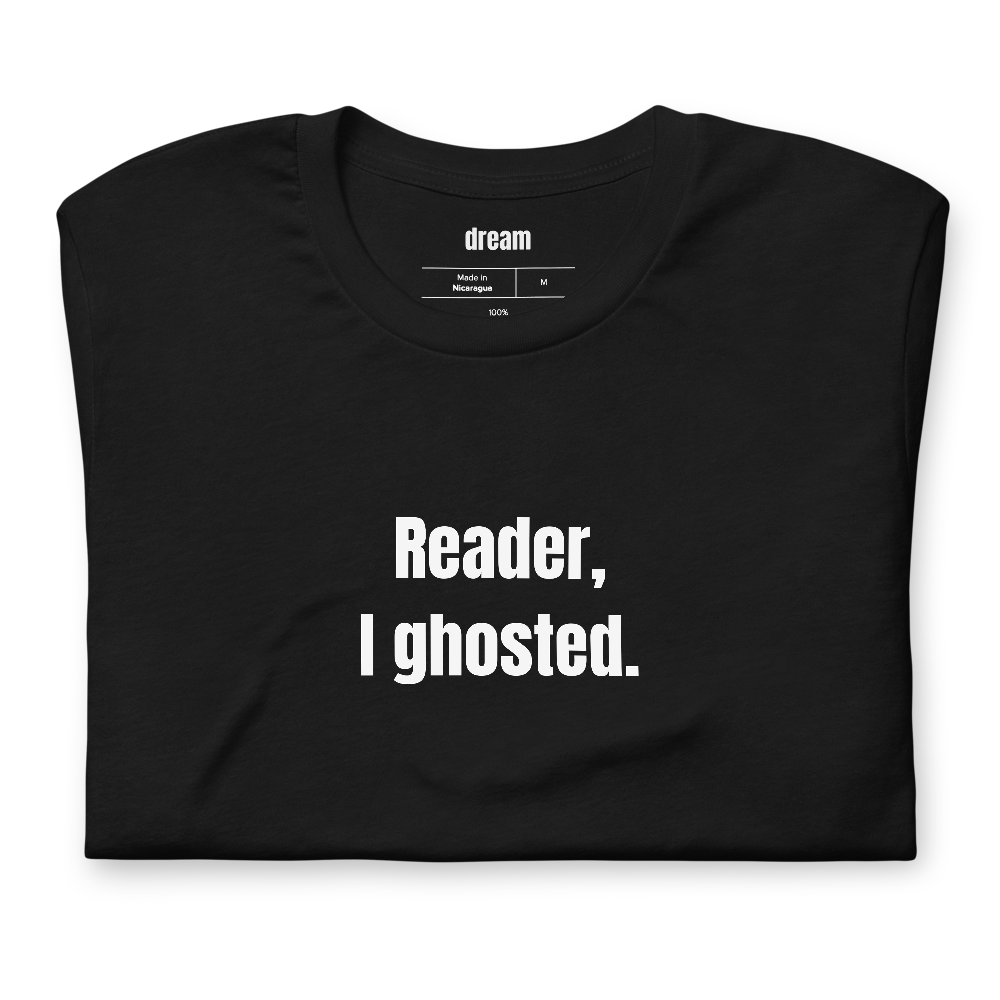 Reader, I ghosted.