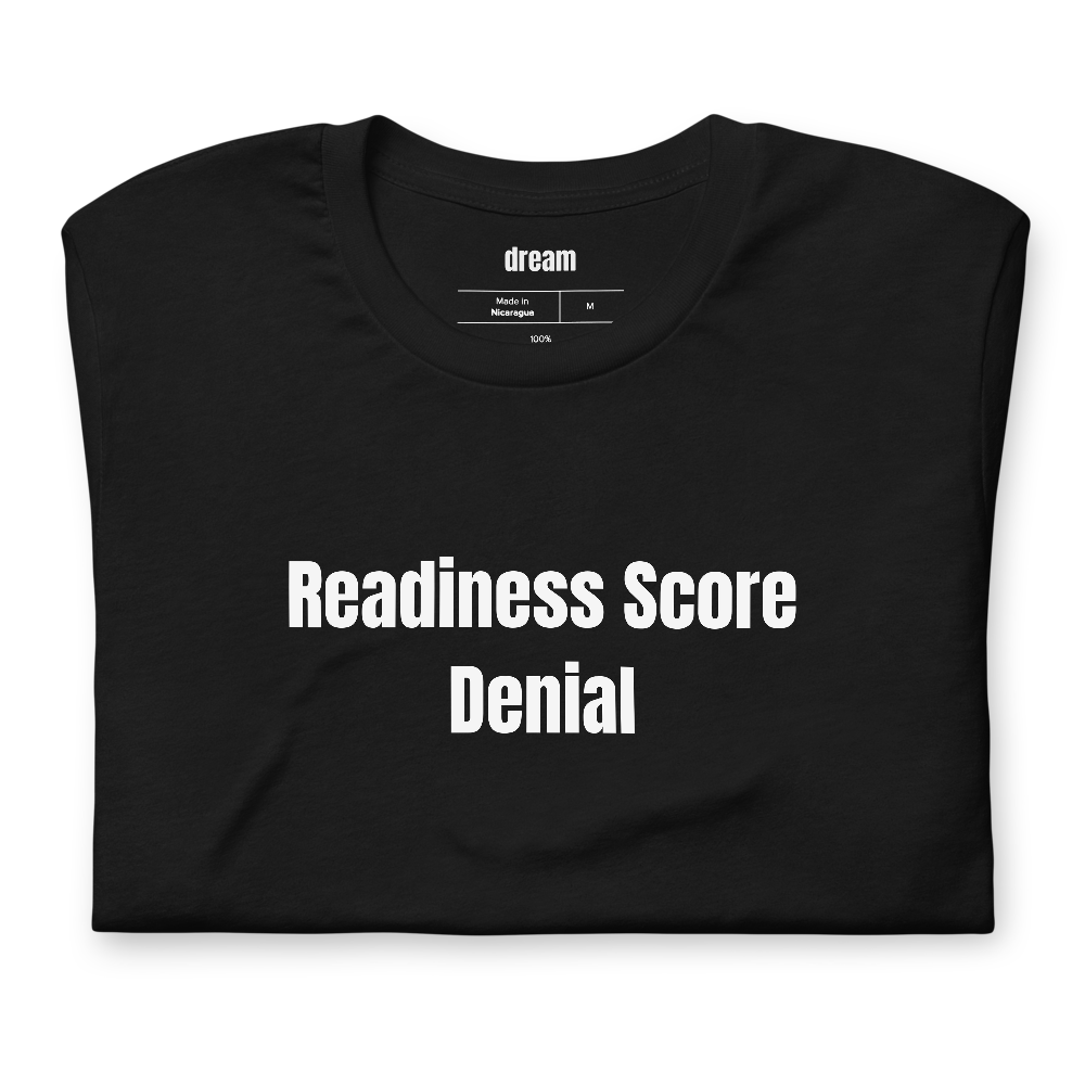 Readiness Score Denial - Smart Ring Optimization t-shirt