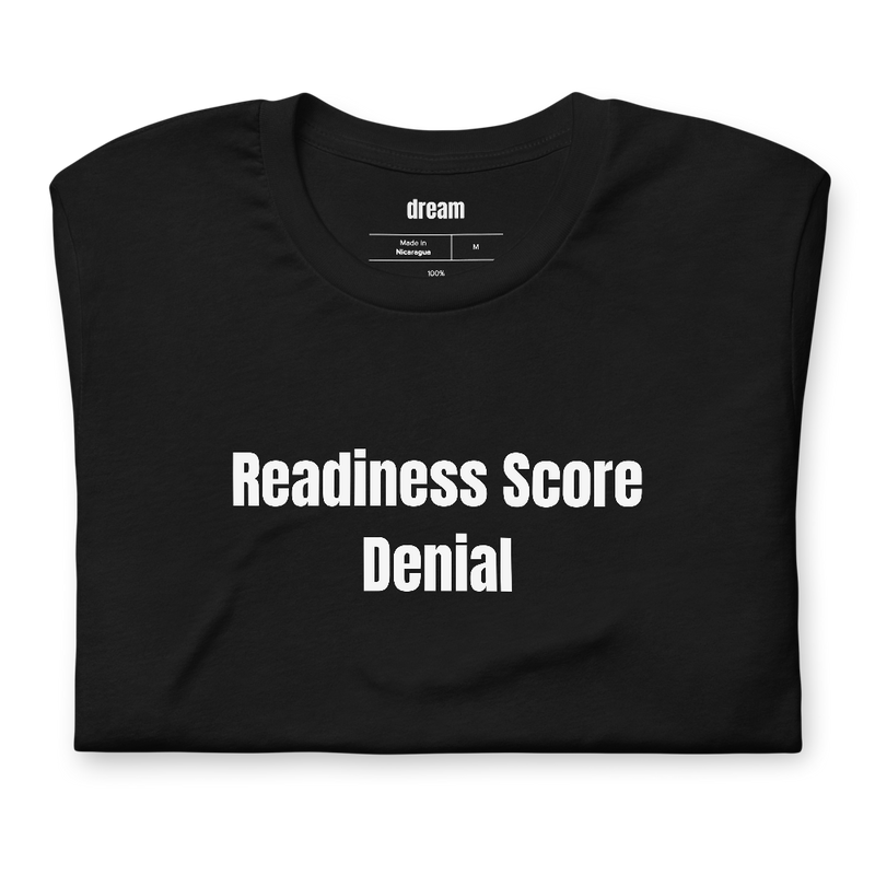 Readiness Score Denial - Smart Ring Optimization t-shirt