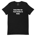 Ready When the Yeast Decides Its Ready - Home Brew Beer Crew t-shirt