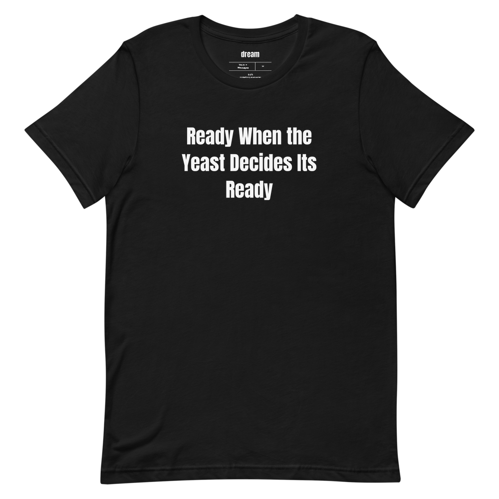 Ready When the Yeast Decides Its Ready - Home Brew Beer Crew t-shirt