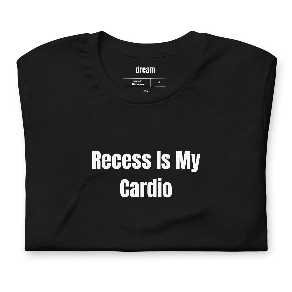 Recess Is My Cardio - Teacher Life t-shirt