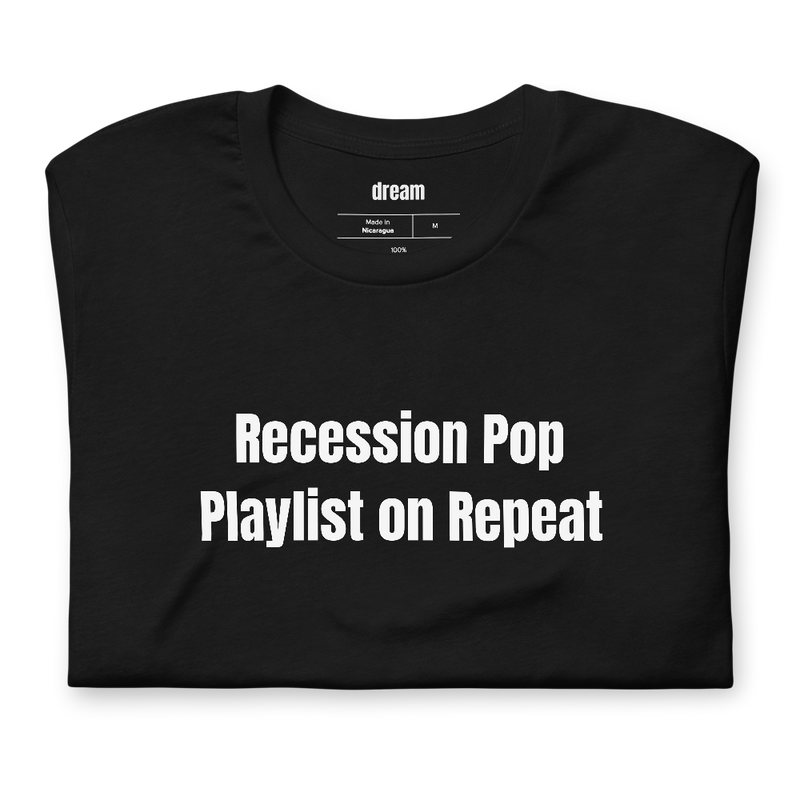 Recession Pop Playlist on Repeat - Recession Pop t-shirt