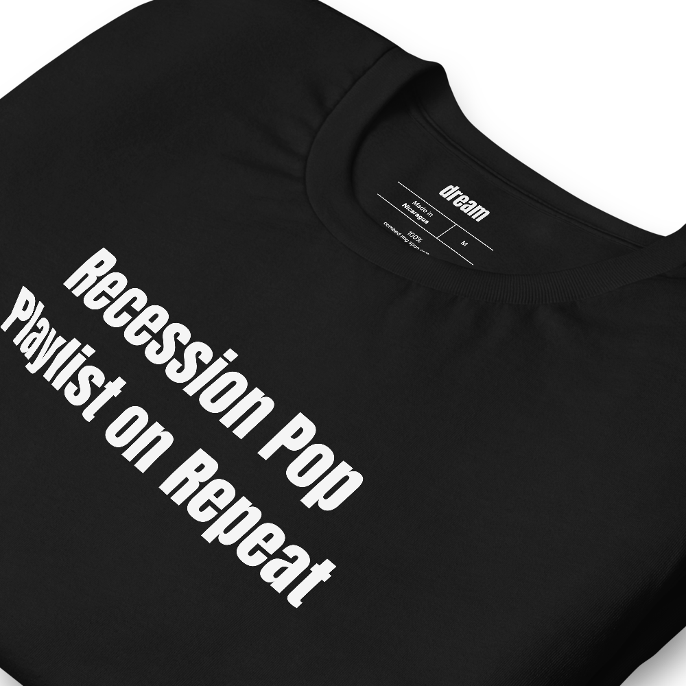 Recession Pop Playlist on Repeat - Recession Pop t-shirt