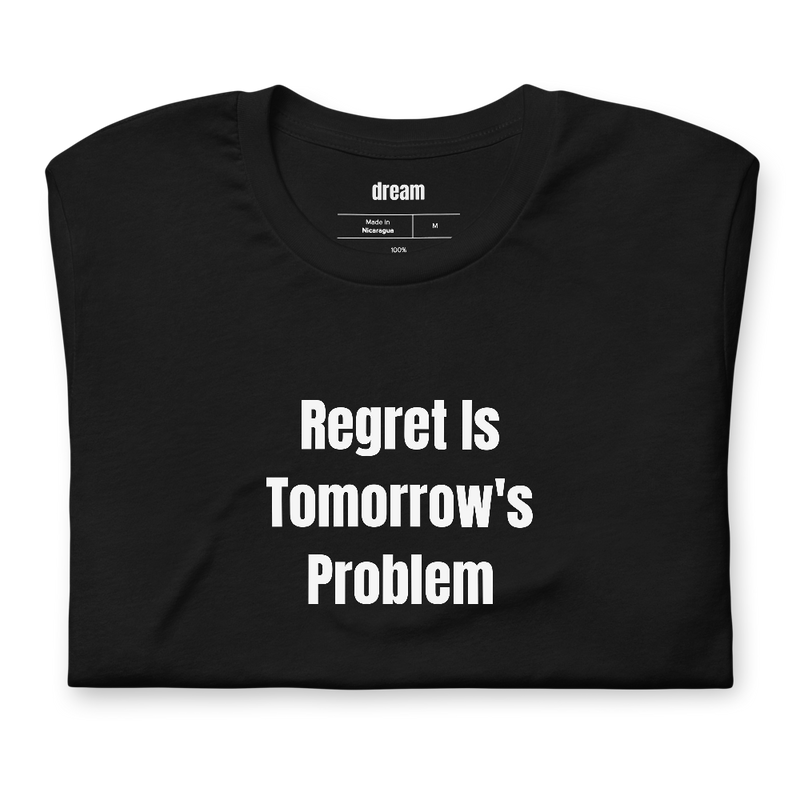 Regret Is Tomorrow's Problem