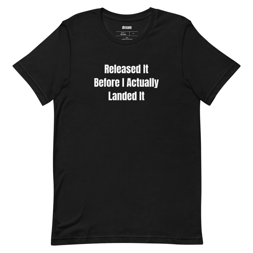 Released It Before I Actually Landed It - Fly Fishing Anglers t-shirt