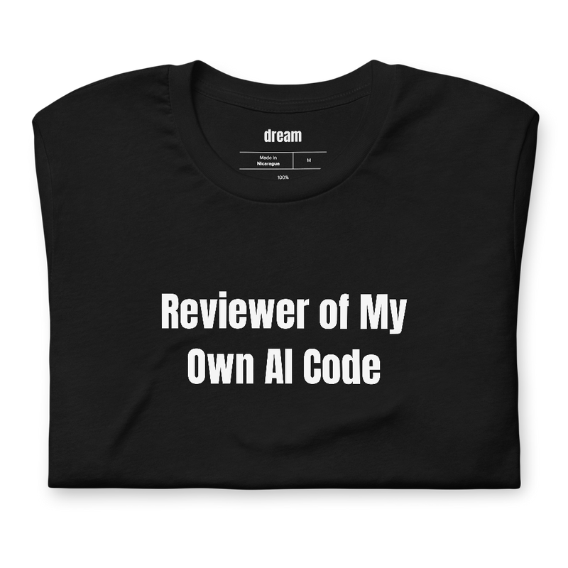 Reviewer of My Own AI Code - Vibe Coding t-shirt